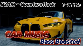 B2AIR - Counterattack｜Car Music Bass Boosted｜G-House