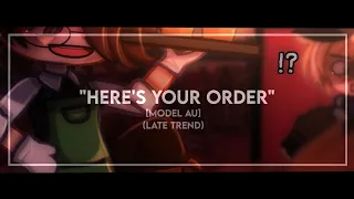 ━「"Here's Your Order" | [TREND(Late)] | MAU(Model AU) 」