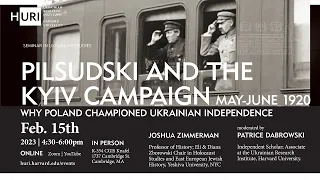 Pilsudski and the Kyiv Campaign, May-June 1920: Why Poland Championed Ukrainian Independence