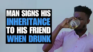 MAN SIGNS HIS INHERITANCE WHEN DRUNK | Moci Studios