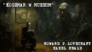 Koszmar w muzeum - H.P. Lovecraft i H. Heald [AUDIOBOOK LEKTOR PL] "The Horror in the Museum"