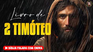 ✝️ 2 TIMÓTEO - Novo Testamento [Bíblia a Mensagem] 🌧️ Bíblia Falada com Chuva 👉 55