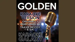 Golden (Karaoke Version) (Originally Performed By Travie McCoy & Sia)