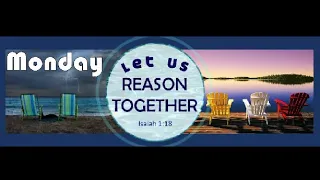 Let Us Reason Together (Monday Edition)