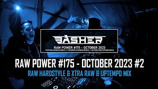 Basher - RAW Power #175 (Raw Hardstyle & Xtra Raw & Uptempo Mix October 2023 #2)