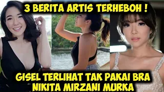 BERITA ARTIS TERHEBOH SAAT INI ! GISEL TERLIHAT TAK PAKAI BRA