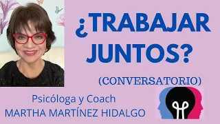 ¿TRABAJAR JUNTOS?. Psicóloga y Coach Martha Martínez Hidalgo