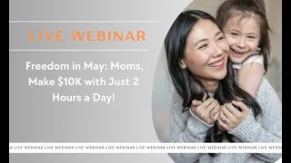 Make $10K in May with Just 2 Hours a Day: Watch Our Freedom for Moms Webinar Replay!