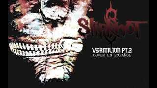 SLIPKNOT - VERMILION PT 2 (COVER EN ESPAÑOL) SPANISH COVER