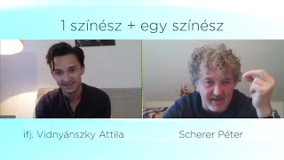 Scherer Péter: 1 színész + egy színész | ifj. Vidnyánszky Attila