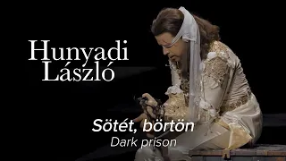 Sötét, börtön... (Dark prison) – HUNYADI LÁSZLÓ Erkel – Hungarian State Opera