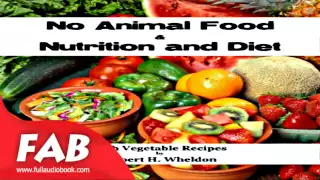 No Animal Food and Nutrition and Diet with Vegetable Recipes Full Audiobook