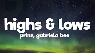 Prinz, Gabriela Bee - Highs & Lows (Lyrics) you know that i'll be there for the highs and lows