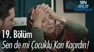 Sen de mi çocuklu karı kaçırdın! - Sen Anlat Karadeniz 19. Bölüm