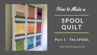 How to Make a Spool Quilt:  Part 1-The Spool