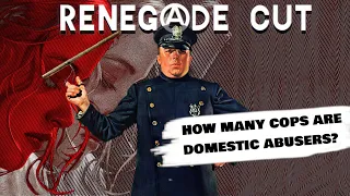 How Many Cops Are Domestic Abusers? | Renegade Cut