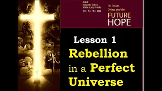 On Death, Dying, and the Future Hope - Sabbath School Lesson 1 - "Rebellion in a Perfect Universe"