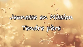 Jeunesse en Mission - Tendre père [avec paroles]