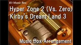 Hyper Zone 2 (Vs. Zero)/Kirby's Dream Land 3 [Music Box]