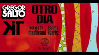 Gregor Salto and KiT - Otro Dia (Santos Suarez Remix)