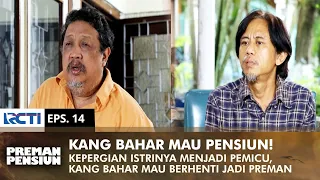 KANG BAHAR PENSIUN! Kepergian Istrinya Buat Kang Bahar Mantap | PREMAN PENSIUN 1 | EPS 14 (2/2)