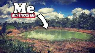 I created the POND of ETERNAL LIFE…