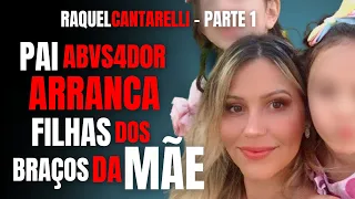 PARTE 1 - O PAI ABYSAD0R TIROU MINHAS FILHAS DE MIM - RAQUEL CANTARELLI - CRIME S/A