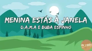 D.A.M.A e Buba Espinho - Menina Estás à Janela 👧🪟(lyrics)