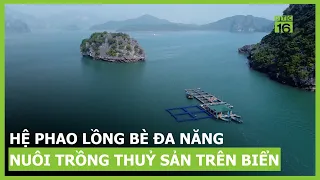 Hệ thống phao lồng bè đa năng nuôi trồng thủy sản trên biển tại Quảng Ninh | VTC16