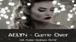 Aelyn - Game Over (Ruslan Radriges Extended Remix)