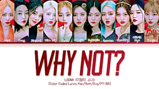 LOONA: 'Why Not?' Lyrics (Color Coded Lyrics Han/Rom/Eng/PT-BR)