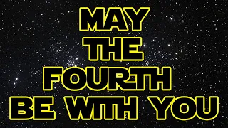 May The Fourth Be With You Padawans!