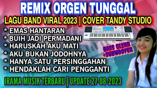 REMIX ORGEN TUNGGAL-LAGU BAND VIRAL TAHUN 2023❗Tandy Studio❗Emas hantaran, Buih jadi permadani