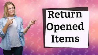 Can you return opened items?