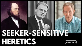Seeker-Sensitive Heretics | Charles Finney, Billy Graham, & Andy Stanley