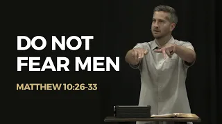 "Do Not Fear Men" (Matthew 10:26-33) | Morgan Maitland