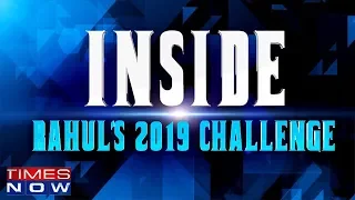 Rahul Gandhi's 2019 Challenge | Inside