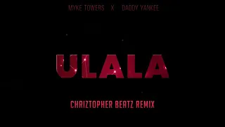 ULALA (Chriztopher BeatZ Remix❤️) - Myke Towers, Daddy Yankee