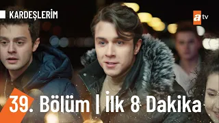 Kardeşlerim 39. Bölüm İlk 8 Dakika