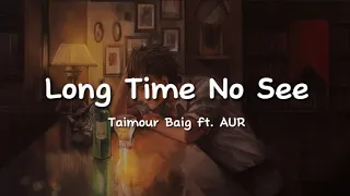 Taimour Baig, AUR - Long Time No See (lyrics)