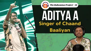 The Man Behind Chaand Baaliyan | Aditya Agarwal (@adityaa007 ) | The Bohemian Project #012