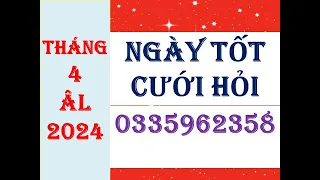 NGÀY TỐT CƯỚI HỎI THÁNG 4 ÂM LỊCH NĂM 2024