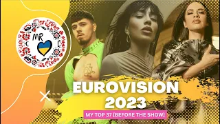 Eurovision 2023 / My top 37 [Before the Show]