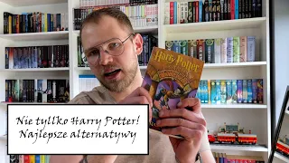 Nie tylko Harrym Potterem żyje człowiek | Najlepsze alternatyw dla Harrego Pottera