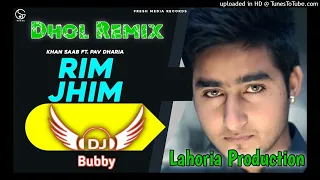 Rim Jhim Dhol Remix Khan Saab Ft Dj Bubby By Lahoria Production New Punjabi Song Dhol Remix 2022 Mix