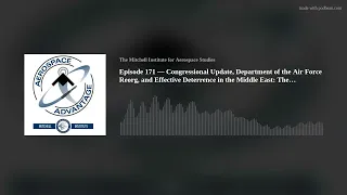 Episode 171 — Congressional Update, Department of the Air Force Reorg, and Effective Deterrence in t