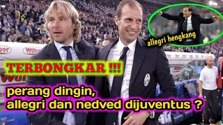 TERBONGKAR!! ini yang menyebabkan allegri dan nedved perang dingin di juventus ?