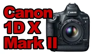 Canon 1D X Mark II Preview