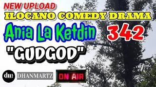 ILOCANO COMEDY DRAMA | GUDGOD | ANIA LA KETDIN 342 | NEW UPLOAD