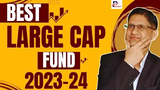 Best Large Cap Mutual Fund of 2023-24 I Best Mutual Funds for 2024 | ICICI Prudential Bluechip Fund